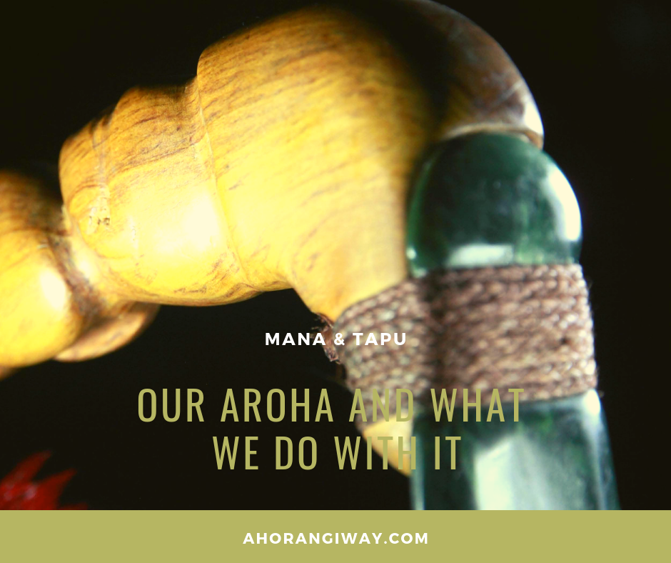 MANA & TAPU · OUR AROHA AND WHAT WE DO WITH IT — te kāri o te tuhi · the writing card of Ahorangi