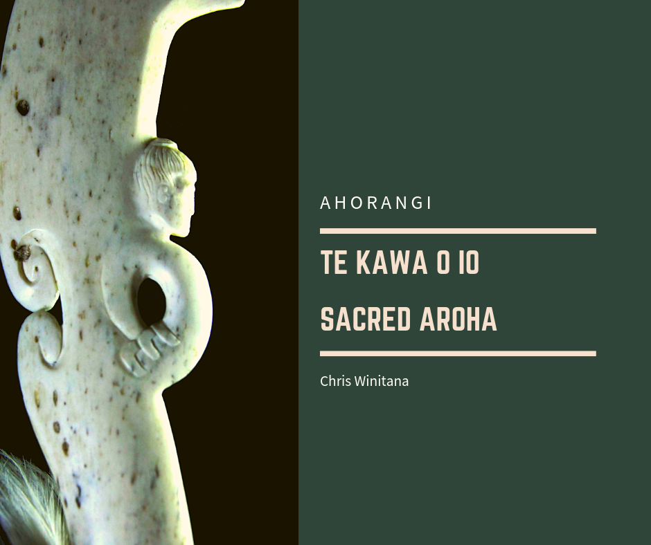 TE KAWA O IO · SACRED AROHA — te kāri o te tuhi · the writing card of Ahorangi