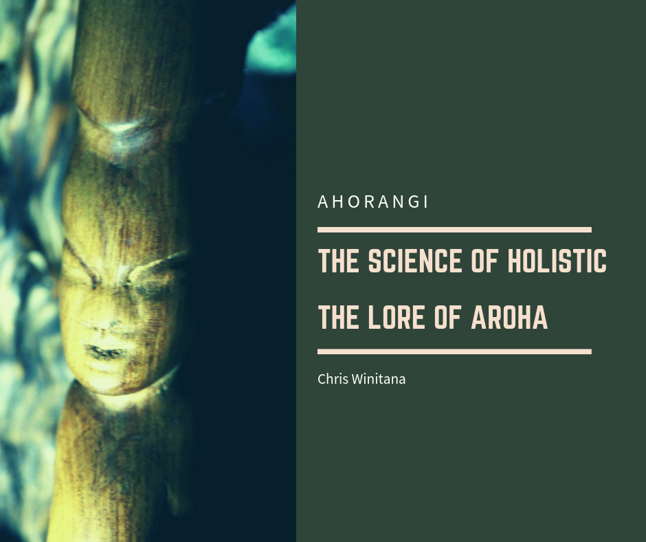 THE SCIENCE OF HOLISTIC · THE LORE OF AROHA — te kāri o te tuhi · the writing card of Ahorangi